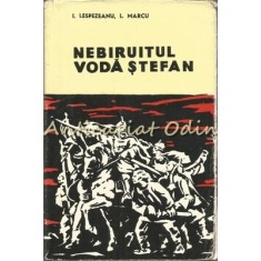 Nebiruitul Voda Stefan. 47 De Ani Gloriosi - I. Lespezeanu, L. Marcu