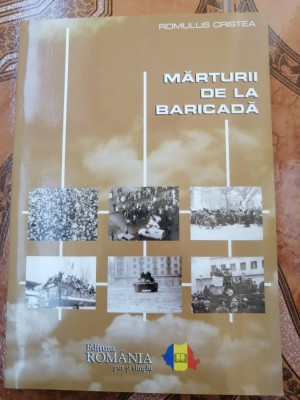 Romulus Cristea - Mărturii de la baricadă - Editura Rom&amp;acirc;nia pur și simplu, 2007 foto