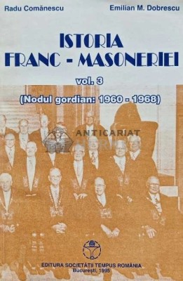Istoria Franc-Masoneriei, volumul 3 (Nodul gordian: 1960-1968) - 1995 - Radu Comanescu (AD202) foto