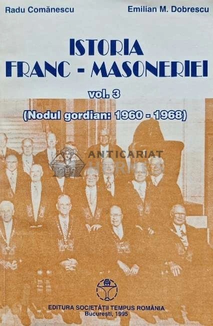 Istoria Franc-Masoneriei, volumul 3 (Nodul gordian: 1960-1968) - 1995 - Radu Comanescu (AD202)