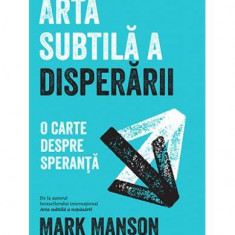 Arta subtilă a disperării. O carte despre speranță - Paperback brosat - Mark Manson - Lifestyle