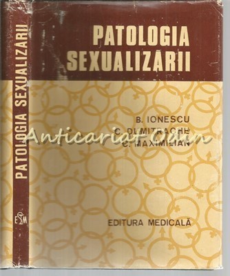 Patologia Sexualizarii - B. Ionescu, C. Dumitrache, C. Maximilian foto
