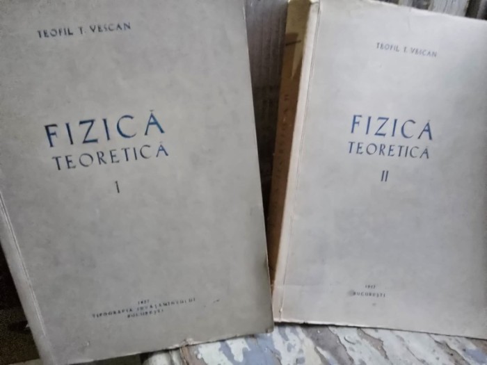 Fizica Teoretica - Teofil T. Vescan - Vol. I si II
