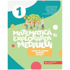 Matematica si explorarea mediului. cls. I. Caiet de lucru, Adriana Briceag, Daniela Berechet, Iuliana Filfanescu, Ofelia Boerescu, Mihaela Ivascu, Con