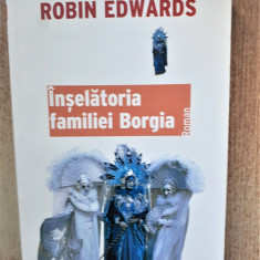 INSELATORIA FAMILIEI BORGIA -ROBIN EDWARDS ED.TREI ANUL 2007