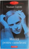 Muzica pentru cameleoni - Truman Capote - Roman Beletristica