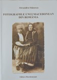 Fotografiile unui Macedonean din Romania - Alexandru Stanescu, Editura Macedoneanul, 2014, Istorie, Carte Paperback