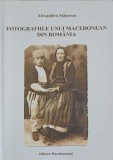 FOTOGRAFIILE UNUI MACEDONEAN DIN ROMANIA-ALEXANDRU STANESCU