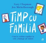 Timp cu familia. Cum le vorbim copiilor in cele 5 limbaje ale iubirii/Gary Chapman, Jen Mickelborough