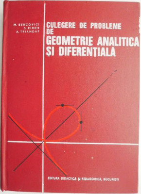 Culegere de probleme de geometrie analitica si diferentiala &amp;ndash; M. Bercovici foto