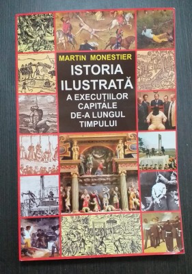 ISTORIA ILUSTRATA A EXECUTIILOR CAPITALE DE-A LUNGUL TIMPULUI - MARTIN MONESTIER foto