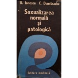 B. Ionescu - Sexualizarea normala si patologica (Editia: 1987)