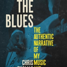 The Blues The Authentic Narrative of My Music and Culture