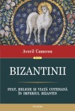 Bizantinii. Stat, religie și viață cotidiană &icirc;n Imperiul Bizantin