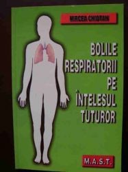 Bolile respiratorii pe intelesul tuturor Mircea Chiotan foto