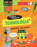 Primele proiecte. Tehnologia pentru cei mici - Paperback brosat - Alice James, Tom Mubray - Niculescu