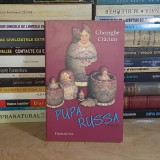GHEORGHE CRACIUN - PUPA RUSSA ( ROMAN ) , HUMANITAS , 2004 *