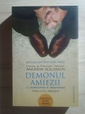 Andrew Solomon - Demonul amiezii. O anatomie a depresiei (ediția a II-a, adăugită)