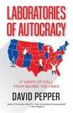 Laboratories of Autocracy: A Wake-Up Call from Behind the Lines