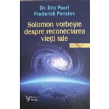 SOLOMON VORBESTE DESPRE RECONECTAREA VIETII TALE-ERIC PEARL, FEDERICK PONZLOV-251026