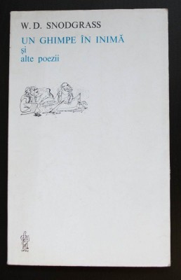W. D. Snodgrass - Un ghimpe &amp;icirc;n inimă și alte poezii (ediție bilingvă) foto