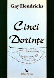 Cumpara ieftin Cinci dorinte - 2008 - Gay Hendricks (Z278)