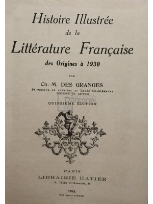 Ch. M. des Granges - Histoire illustree de la litterature francaise des origines a 1930 (editia 1941) foto