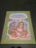 THUMBELINA - H. Ch. Andersen - DOINA BOTEZ (ilustratii) - 1985, 22 p.