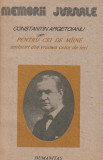 CONSTANTIN ARGETOIANU - PENTRU CEI DE MAINE - VOLUMUL I PARTEA I PANA LA 1888, Humanitas