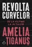 Revolta curvelor - Amelia Tiganus - Carte Non-fictiune - Paperback brosat - Biografii Memorii Jurnale