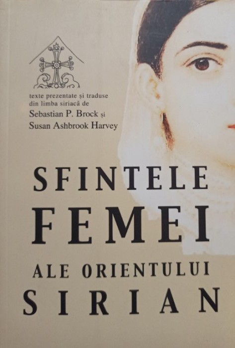 Sebastian P. Brock - Sfintele femei ale orientului Sirian (Editia: 2005)