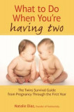 What to Do When You&#039;re Having Two: The Twins Survival Guide from Pregnancy Through the First Year, 2020