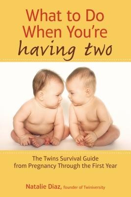 What to Do When You&amp;#039;re Having Two: The Twins Survival Guide from Pregnancy Through the First Year foto