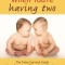 What to Do When You&#039;re Having Two: The Twins Survival Guide from Pregnancy Through the First Year