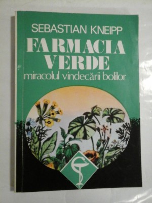 FARMACIA VERDE miracolul vindecarii bolilor - SEBASTIAN KNEIPP foto