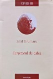 Cumpara ieftin Opere vol 3 Cersetorul de cafea Emil Brumaru carte cartonata 638 pagini 2012 Polirom