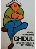Chiriac Manusaride - Ghidul spectatorului de fotbal (Editia: 1978)