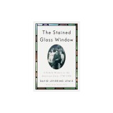 The Stained Glass Window: A Family History as the American Story, 1790-1958