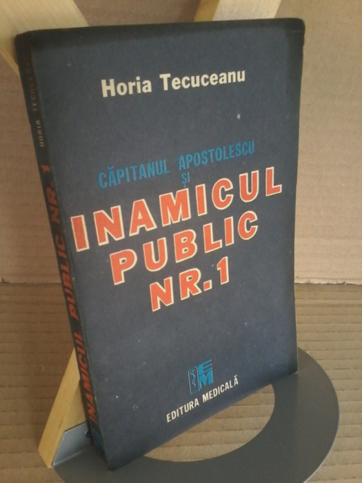 Horia Tecuceanu - Capitanul Apostolescu si inamicul public nr. 1