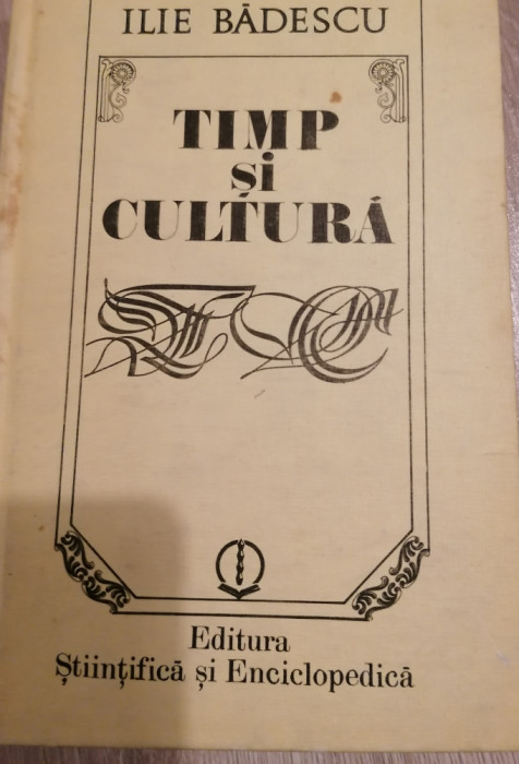 Ilie Badescu - Timp si cultura. Trei teme de antropologie istorica 1988