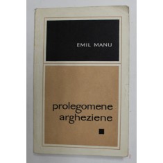 PROLEGOMENE ARGHEZIENE de EMIL MANU , 1968,