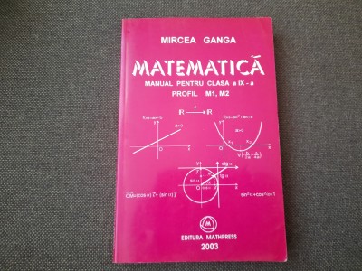 MIRCEA GANGA MATEMATICA MANUAL PENTRU CLASA A IX A M1-- 2003 26/0 foto