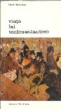Viata lui Toulouse Lautrec - Henri Perruchot
