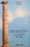 DUMNEZEU S - A NASCUT IN EXIL de VINTILA HORIA , Craiova 1991