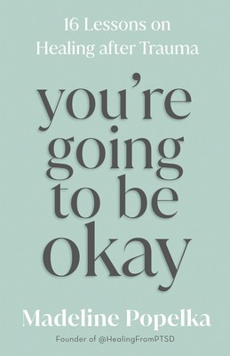 You&#039;re Going to Be Okay: 16 Lessons on Healing After Trauma