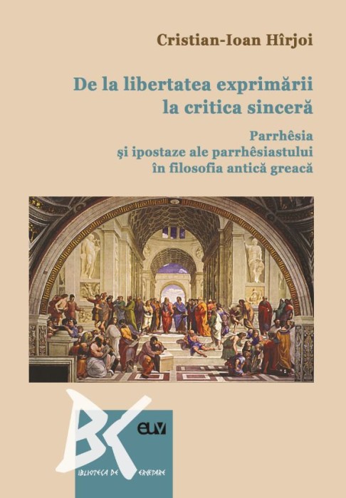 De la libertatea exprimarii la critica sincera. Parrh&shy;esia si ipostaze ale parrhesiastului in filosofia antica greaca &ndash; Cristian-Ioan Hirjoi