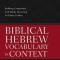 Biblical Hebrew Vocabulary in Context: Building Competency with Words Occurring 50 Times or More