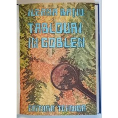 TABLOURI IN GOBLEN de ILEANA RATIU , 1984 *EXEMPLAR RELEGAT , *PREZINTA HALOURI DE APA