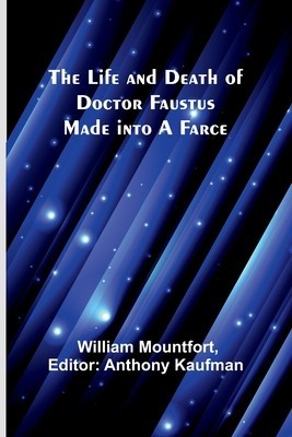 The Life and Death of Doctor Faustus Made into a Farce