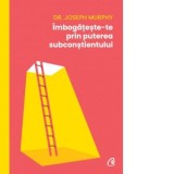 Imbogateste-te prin puterea subconstientului - Daniela Preda, Joseph Murphy
